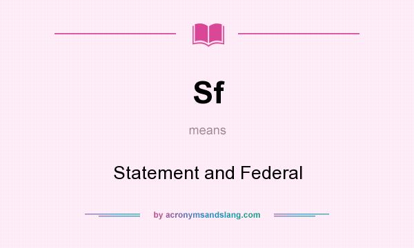 What does Sf mean? It stands for Statement and Federal
