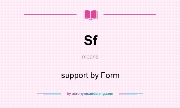 What does Sf mean? It stands for support by Form