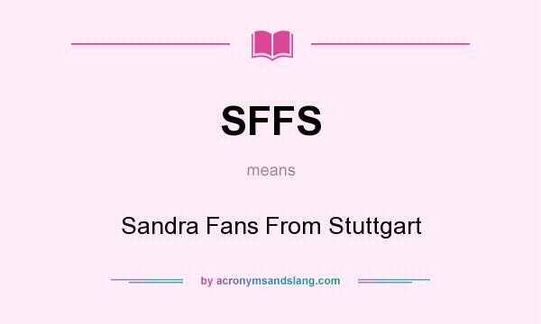 What does SFFS mean? It stands for Sandra Fans From Stuttgart