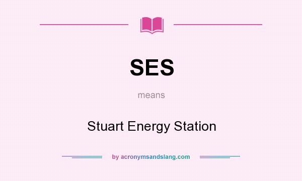 What does SES mean? It stands for Stuart Energy Station