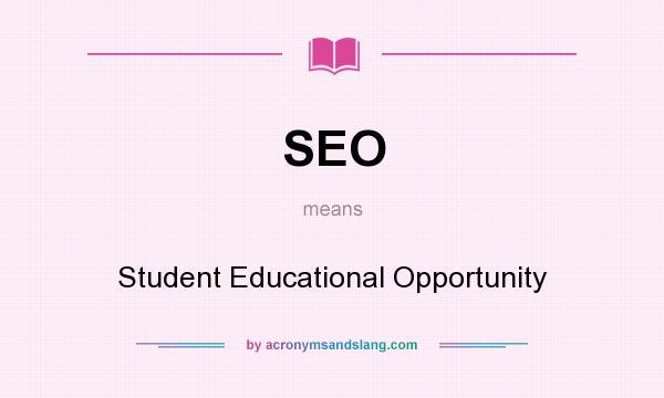 What does SEO mean? It stands for Student Educational Opportunity