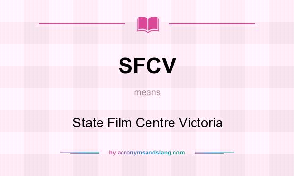 What does SFCV mean? It stands for State Film Centre Victoria