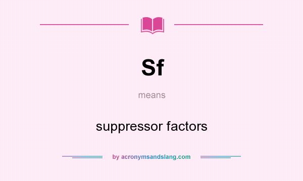 What does Sf mean? It stands for suppressor factors