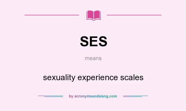 What does SES mean? It stands for sexuality experience scales