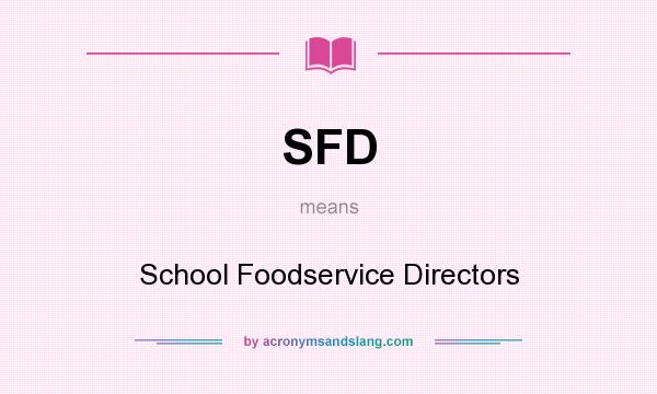 What does SFD mean? It stands for School Foodservice Directors