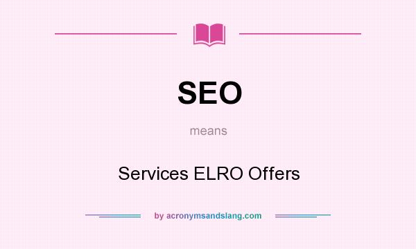 What does SEO mean? It stands for Services ELRO Offers