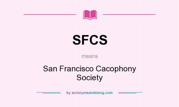 What does SFCS mean? It stands for San Francisco Cacophony Society