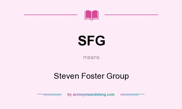 What does SFG mean? It stands for Steven Foster Group