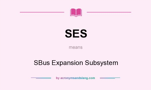 What does SES mean? It stands for SBus Expansion Subsystem