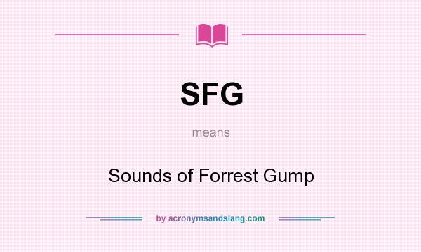 What does SFG mean? It stands for Sounds of Forrest Gump