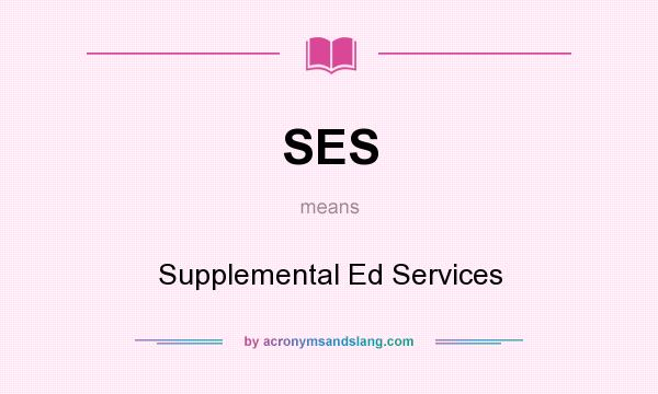 What does SES mean? It stands for Supplemental Ed Services