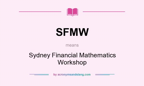 What does SFMW mean? It stands for Sydney Financial Mathematics Workshop