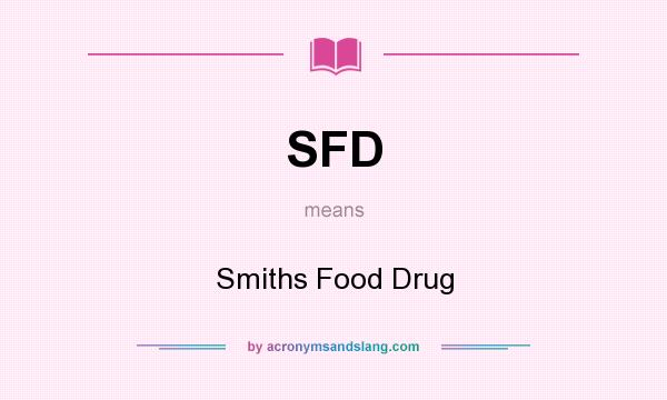 What does SFD mean? It stands for Smiths Food Drug