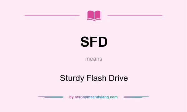 What does SFD mean? It stands for Sturdy Flash Drive