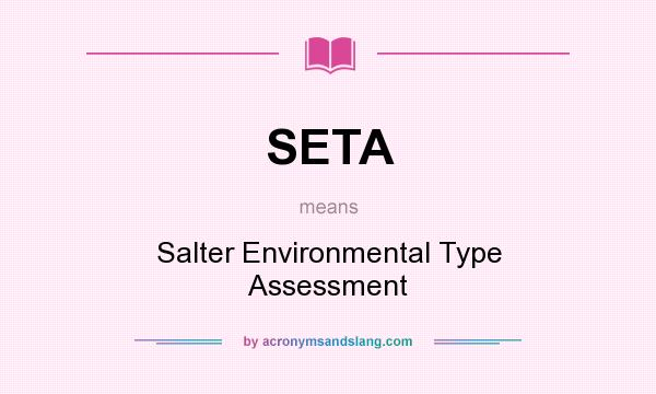What does SETA mean? It stands for Salter Environmental Type Assessment