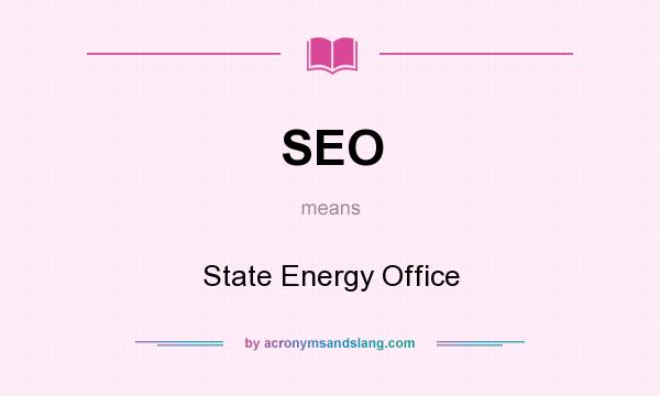 What does SEO mean? It stands for State Energy Office