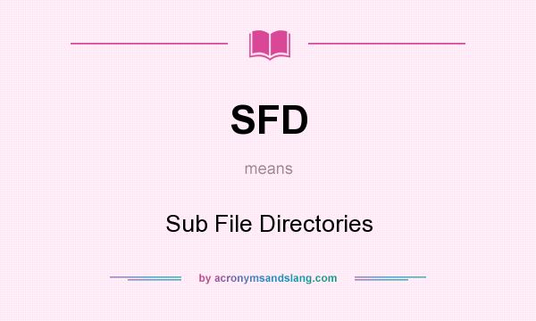 What does SFD mean? It stands for Sub File Directories