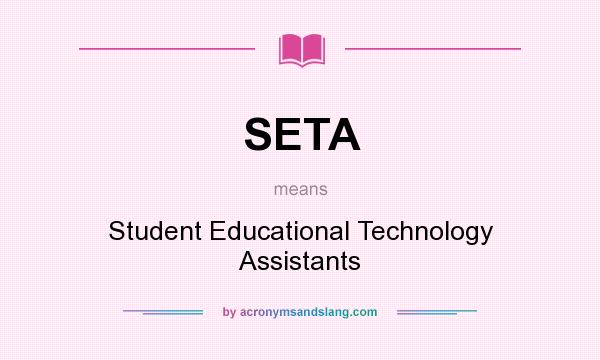 What does SETA mean? It stands for Student Educational Technology Assistants