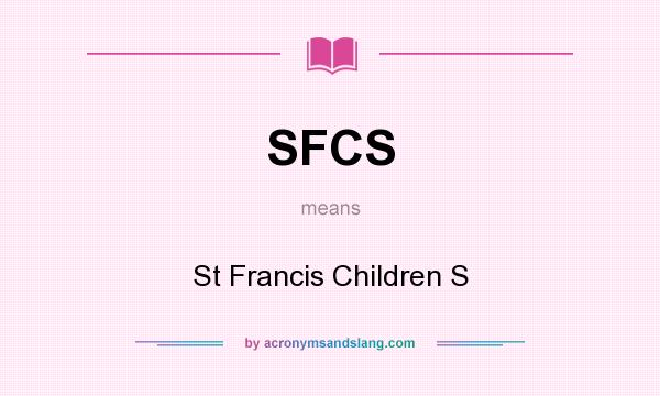 What does SFCS mean? It stands for St Francis Children S