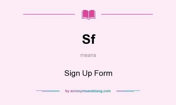 What does Sf mean? It stands for Sign Up Form