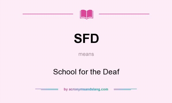 What does SFD mean? It stands for School for the Deaf