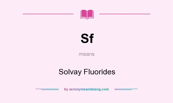 What does Sf mean? It stands for Solvay Fluorides