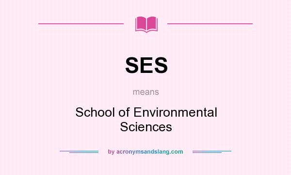 What does SES mean? It stands for School of Environmental Sciences