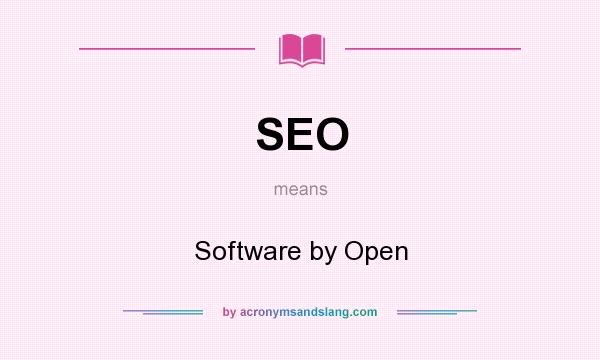 What does SEO mean? It stands for Software by Open