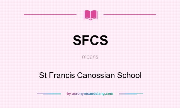 What does SFCS mean? It stands for St Francis Canossian School