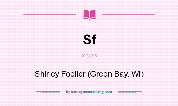 What does Sf mean? It stands for Shirley Foeller (Green Bay, WI)