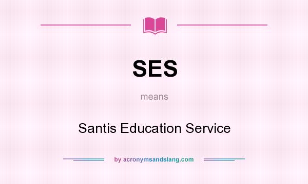 What does SES mean? It stands for Santis Education Service