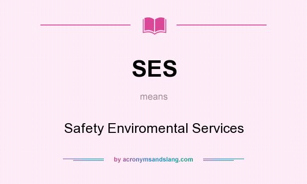 What does SES mean? It stands for Safety Enviromental Services