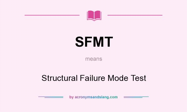 What does SFMT mean? It stands for Structural Failure Mode Test