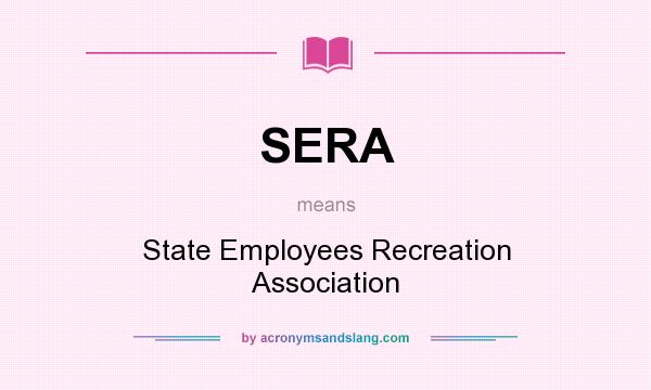 What does SERA mean? It stands for State Employees Recreation Association