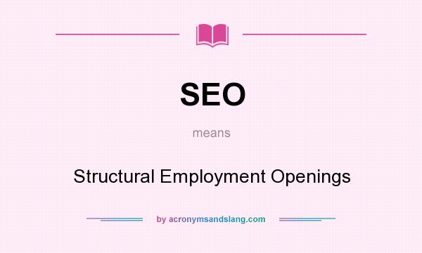 What does SEO mean? It stands for Structural Employment Openings