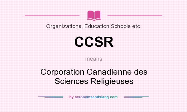 What does CCSR mean? It stands for Corporation Canadienne des Sciences Religieuses