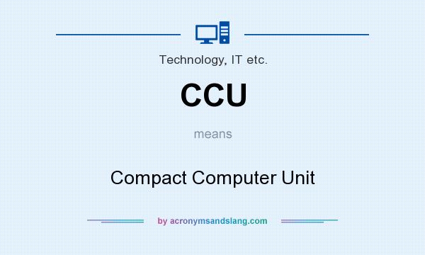 What does CCU mean? It stands for Compact Computer Unit