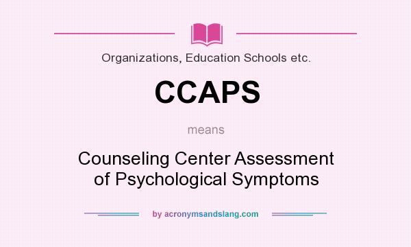 What does CCAPS mean? It stands for Counseling Center Assessment of Psychological Symptoms