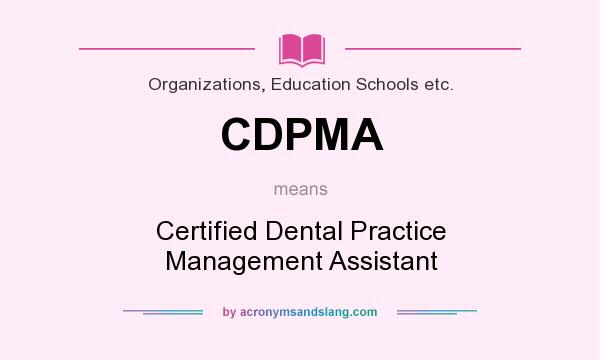 What does CDPMA mean? It stands for Certified Dental Practice Management Assistant