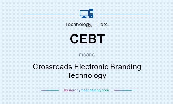 What does CEBT mean? It stands for Crossroads Electronic Branding Technology