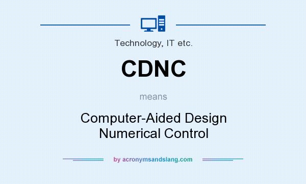 What does CDNC mean? It stands for Computer-Aided Design Numerical Control