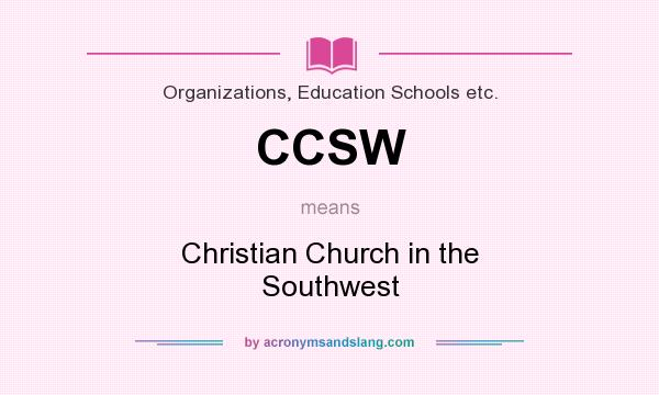 What does CCSW mean? It stands for Christian Church in the Southwest