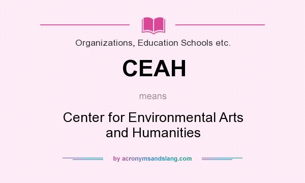 What does CEAH mean? It stands for Center for Environmental Arts and Humanities