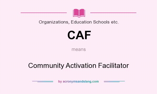 What does CAF mean? It stands for Community Activation Facilitator