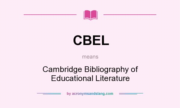 What does CBEL mean? It stands for Cambridge Bibliography of Educational Literature