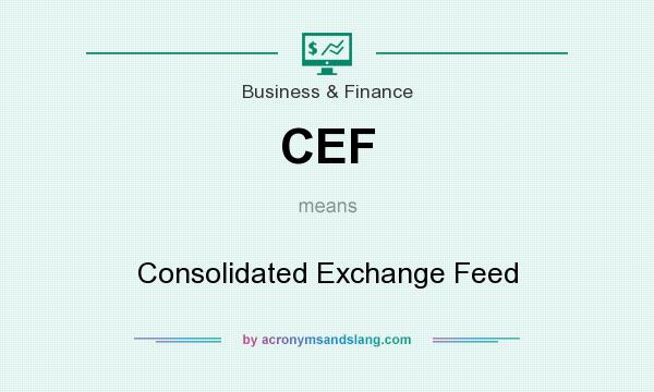 What does CEF mean? It stands for Consolidated Exchange Feed