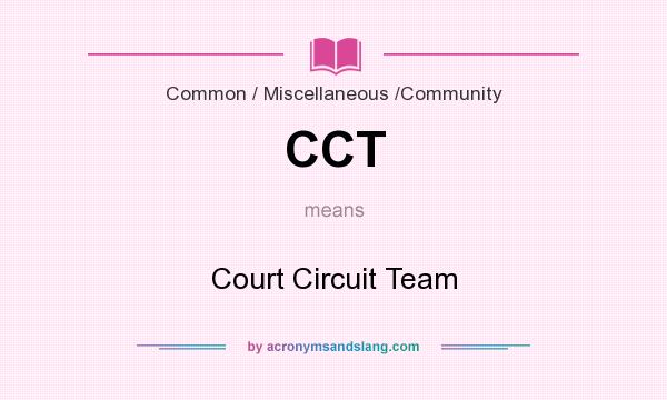 What does CCT mean? It stands for Court Circuit Team