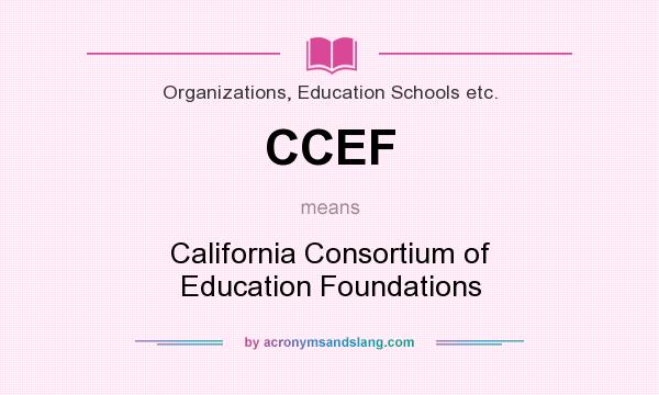 What does CCEF mean? It stands for California Consortium of Education Foundations