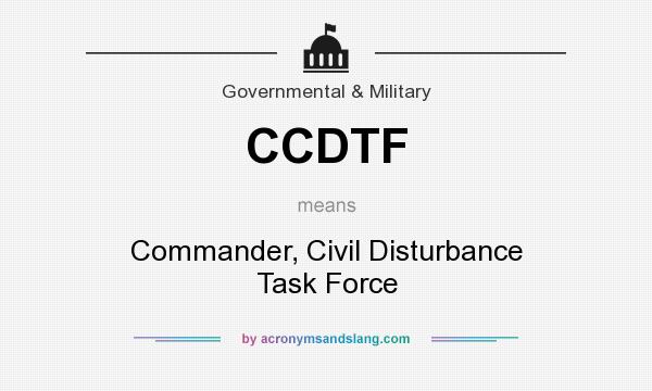What does CCDTF mean? It stands for Commander, Civil Disturbance Task Force