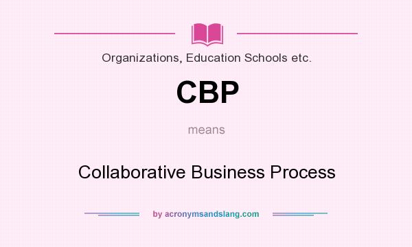 What does CBP mean? It stands for Collaborative Business Process